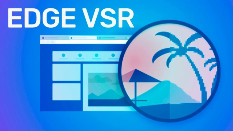 Chrome、Edge 浏览器开启（VSR）视频超分辨率功能!